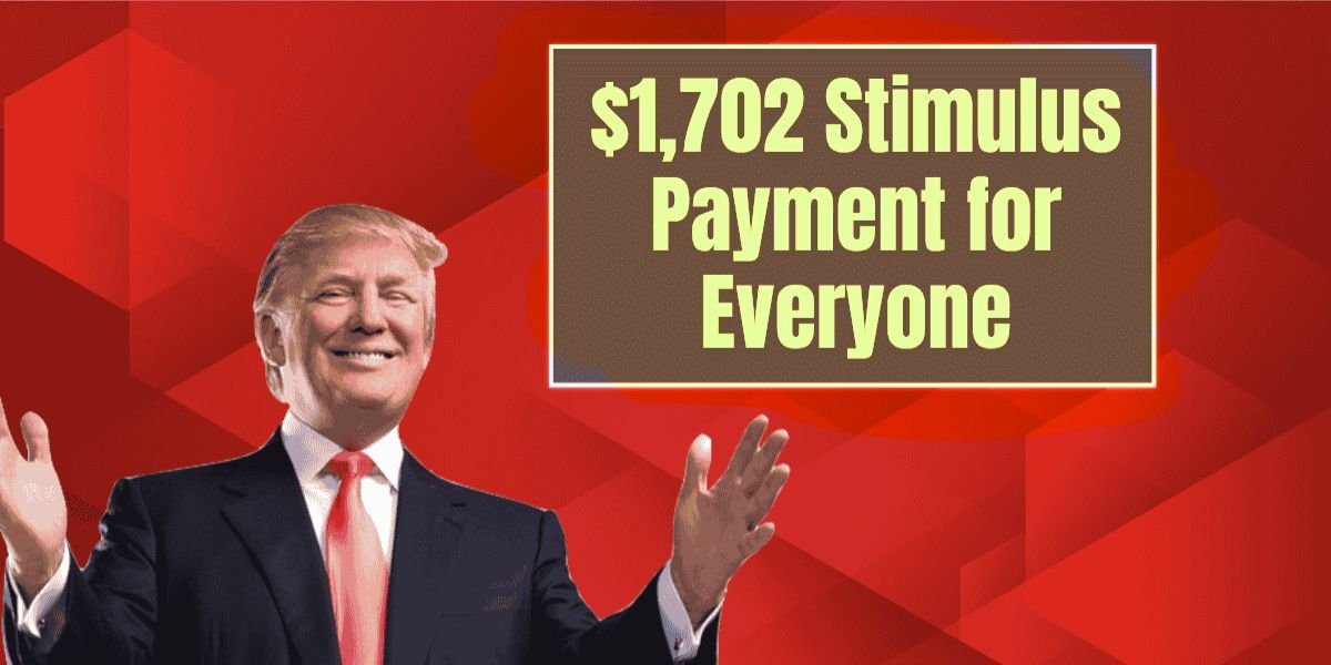 $1,702 Stimulus Payment for Everyone, July 2025 Complete Payment Schedule